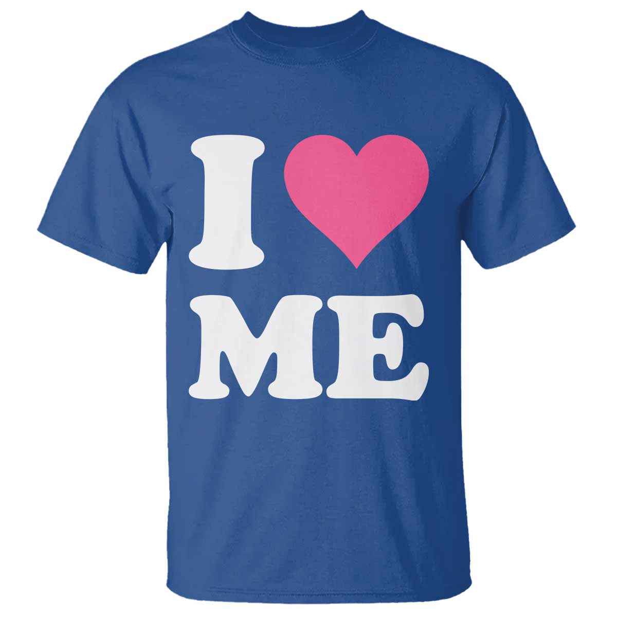 I Love Me T Shirt Funny Self Love Pink Heart Positive Vibes TS10 Royal Blue Print Your Wear