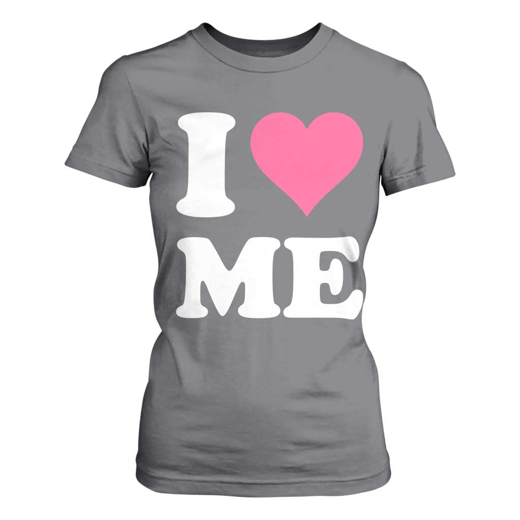 I Love Me T Shirt For Women Funny Self Love Pink Heart Positive Vibes TS10 Charcoal Print Your Wear