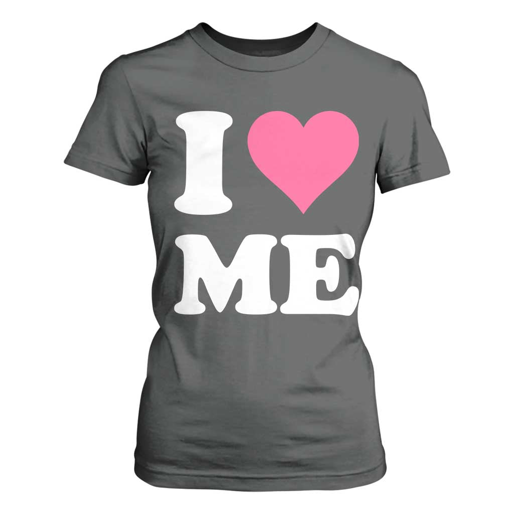 I Love Me T Shirt For Women Funny Self Love Pink Heart Positive Vibes TS10 Dark Heather Print Your Wear