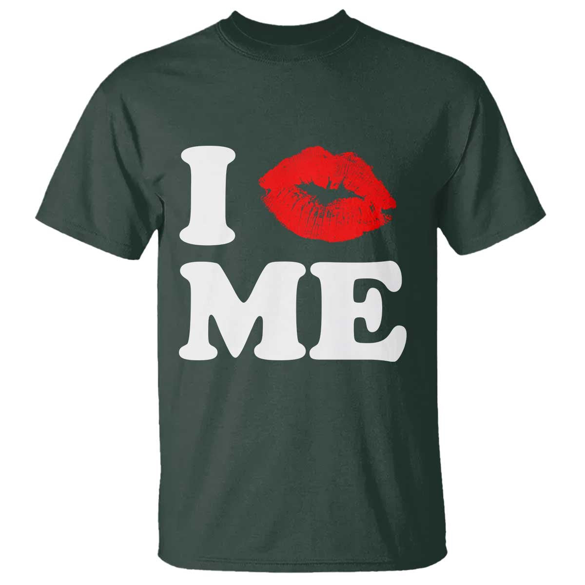 I Love ME T Shirt Sexy Lips Red Lipstick Kiss Self Love TS10 Dark Forest Green Print Your Wear