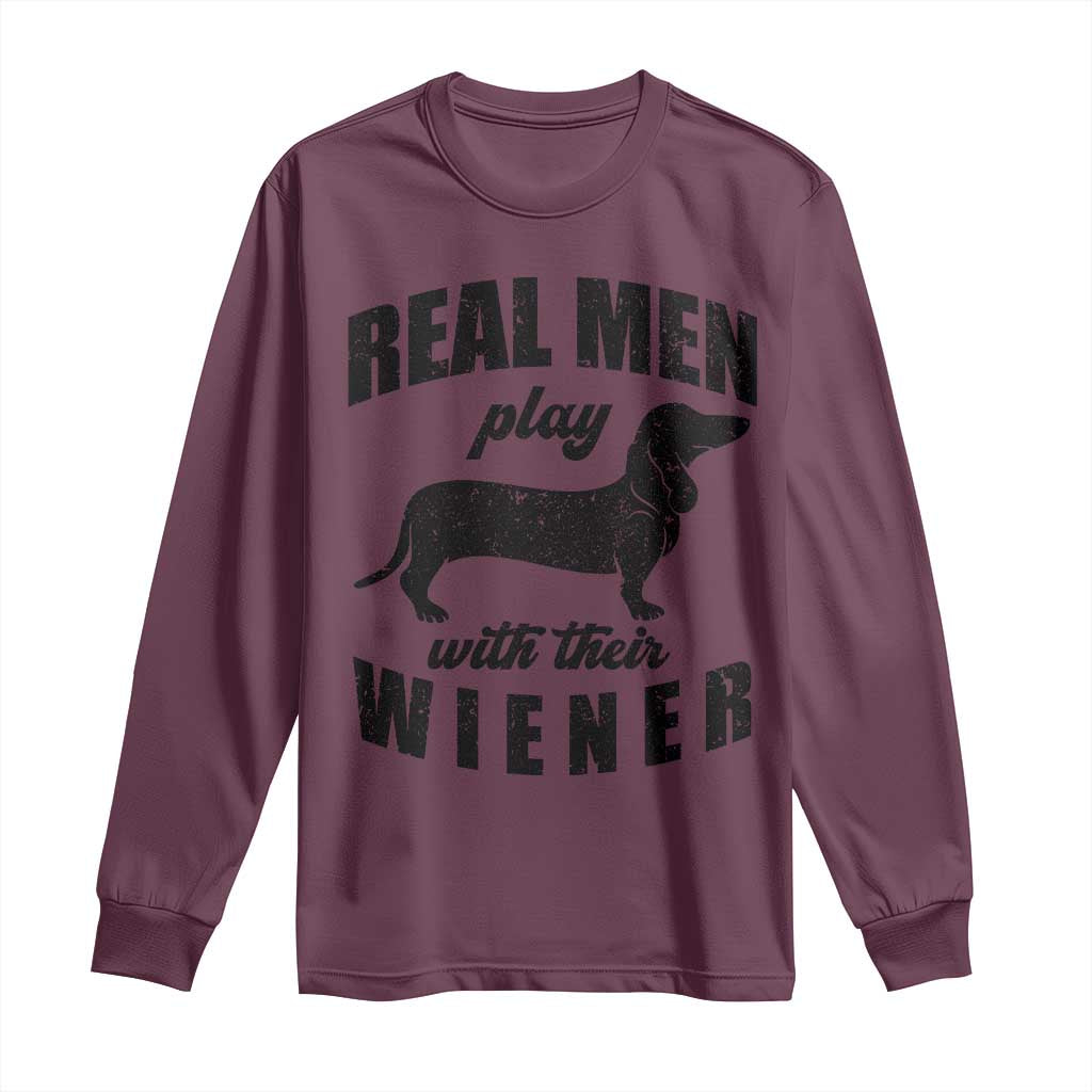 Funny Dachshund Dad Long Sleeve Shirt Real Men Play With Their Wiener Dog Dad Gag Gift TS10 Maroon Print Your Wear