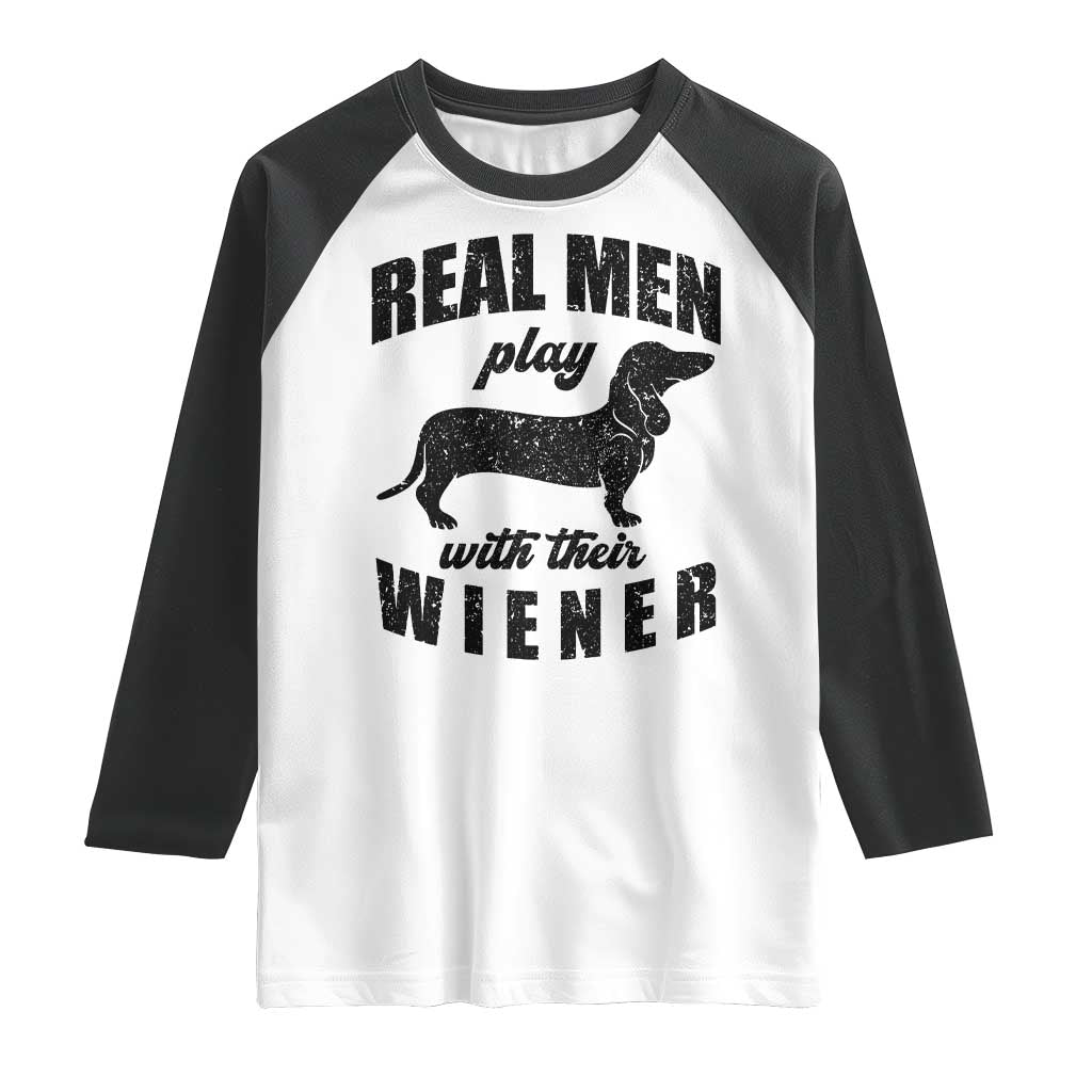 Funny Dachshund Dad Raglan Shirt Real Men Play With Their Wiener Dog Dad Gag Gift TS10 White Black Print Your Wear
