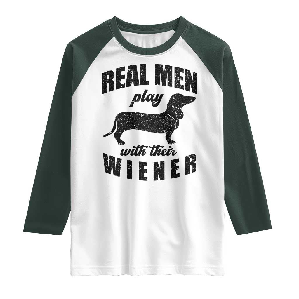 Funny Dachshund Dad Raglan Shirt Real Men Play With Their Wiener Dog Dad Gag Gift TS10 White Dark Forest Green Print Your Wear