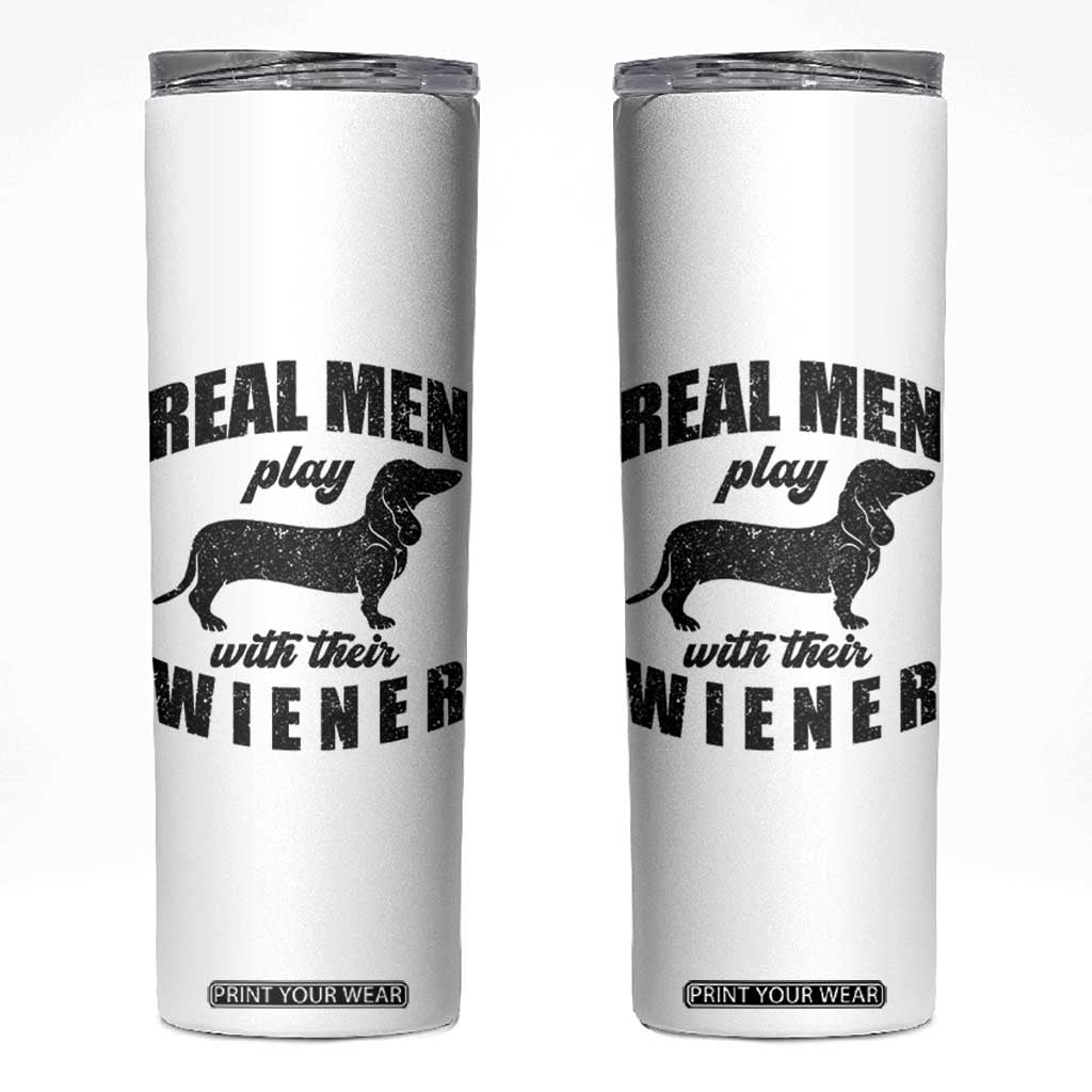 Funny Dachshund Dad Skinny Tumbler Real Men Play With Their Wiener Dog Dad Gag Gift TS10 White Print Your Wear