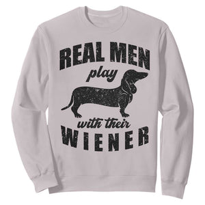 Funny Dachshund Dad Sweatshirt Real Men Play With Their Wiener Dog Dad Gag Gift TS10 Ice Gray Print Your Wear