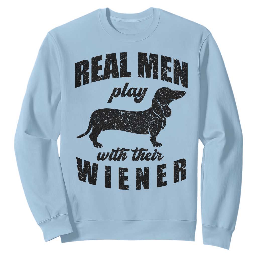 Funny Dachshund Dad Sweatshirt Real Men Play With Their Wiener Dog Dad Gag Gift TS10 Light Blue Print Your Wear