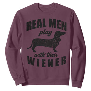 Funny Dachshund Dad Sweatshirt Real Men Play With Their Wiener Dog Dad Gag Gift TS10 Maroon Print Your Wear
