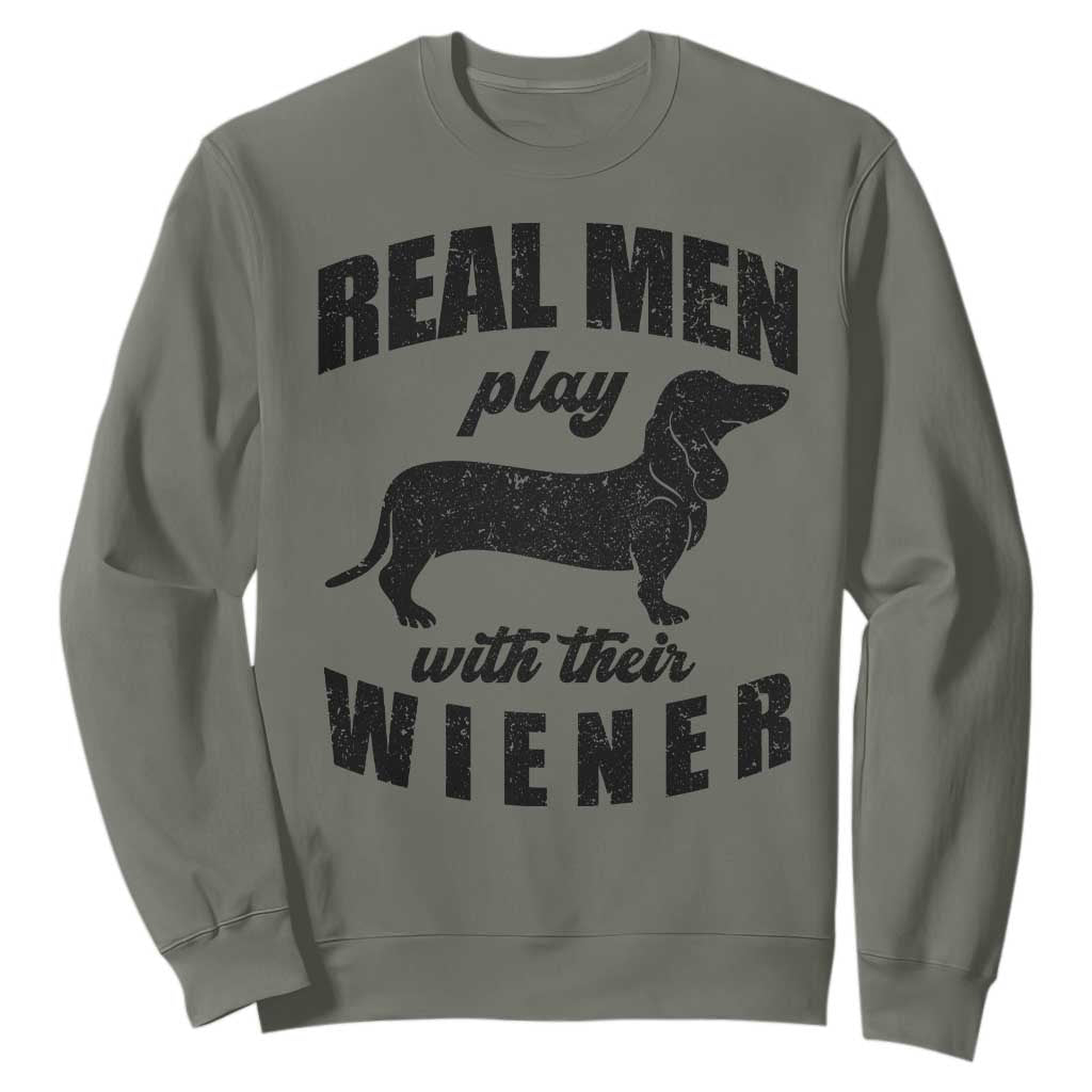Funny Dachshund Dad Sweatshirt Real Men Play With Their Wiener Dog Dad Gag Gift TS10 Military Green Print Your Wear