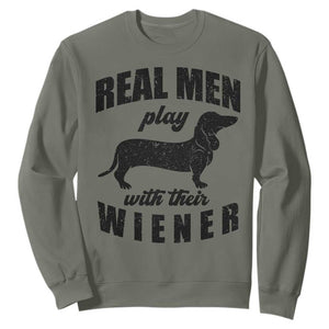 Funny Dachshund Dad Sweatshirt Real Men Play With Their Wiener Dog Dad Gag Gift TS10 Military Green Print Your Wear