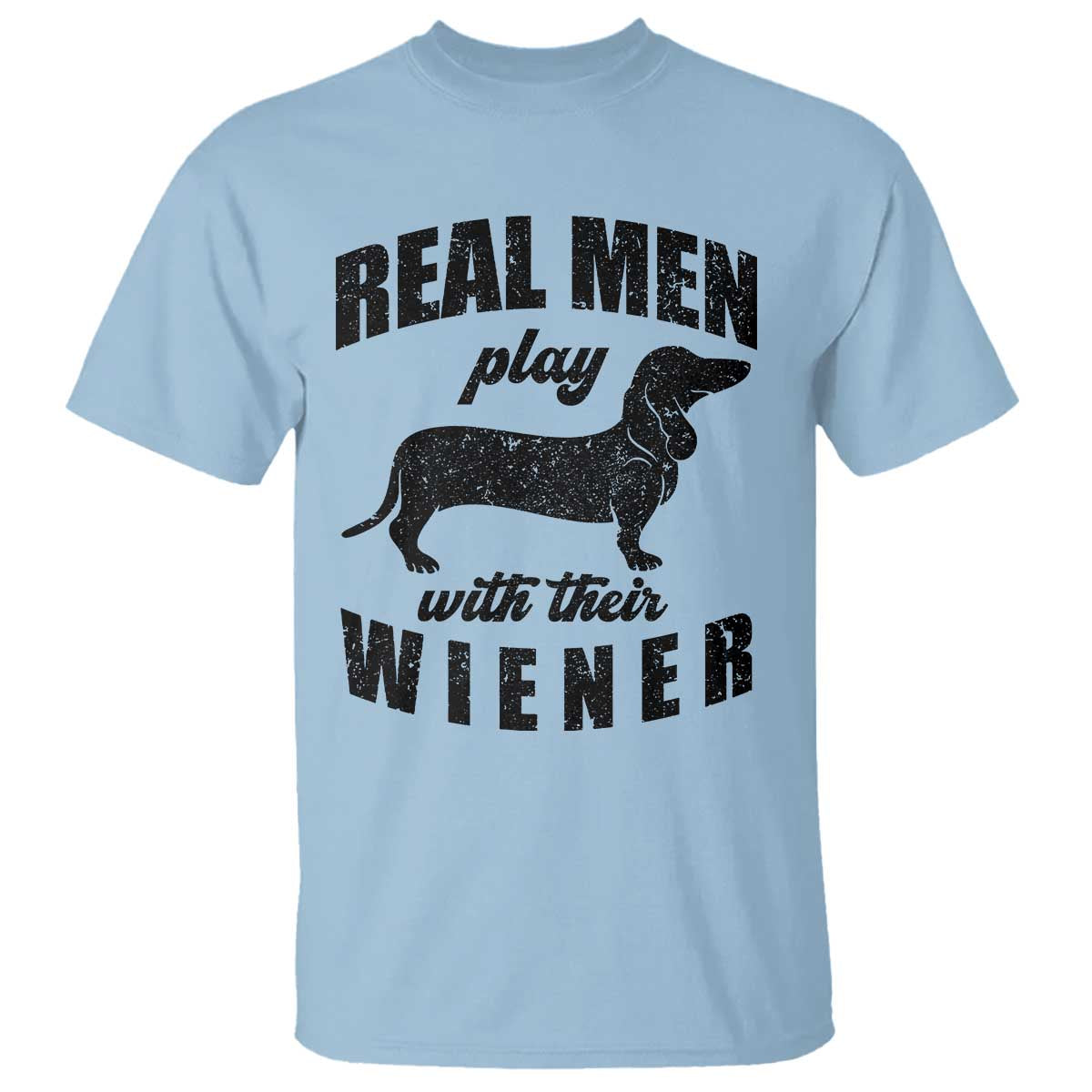 Funny Dachshund Dad T Shirt Real Men Play With Their Wiener Dog Dad Gag Gift TS10 Light Blue Print Your Wear
