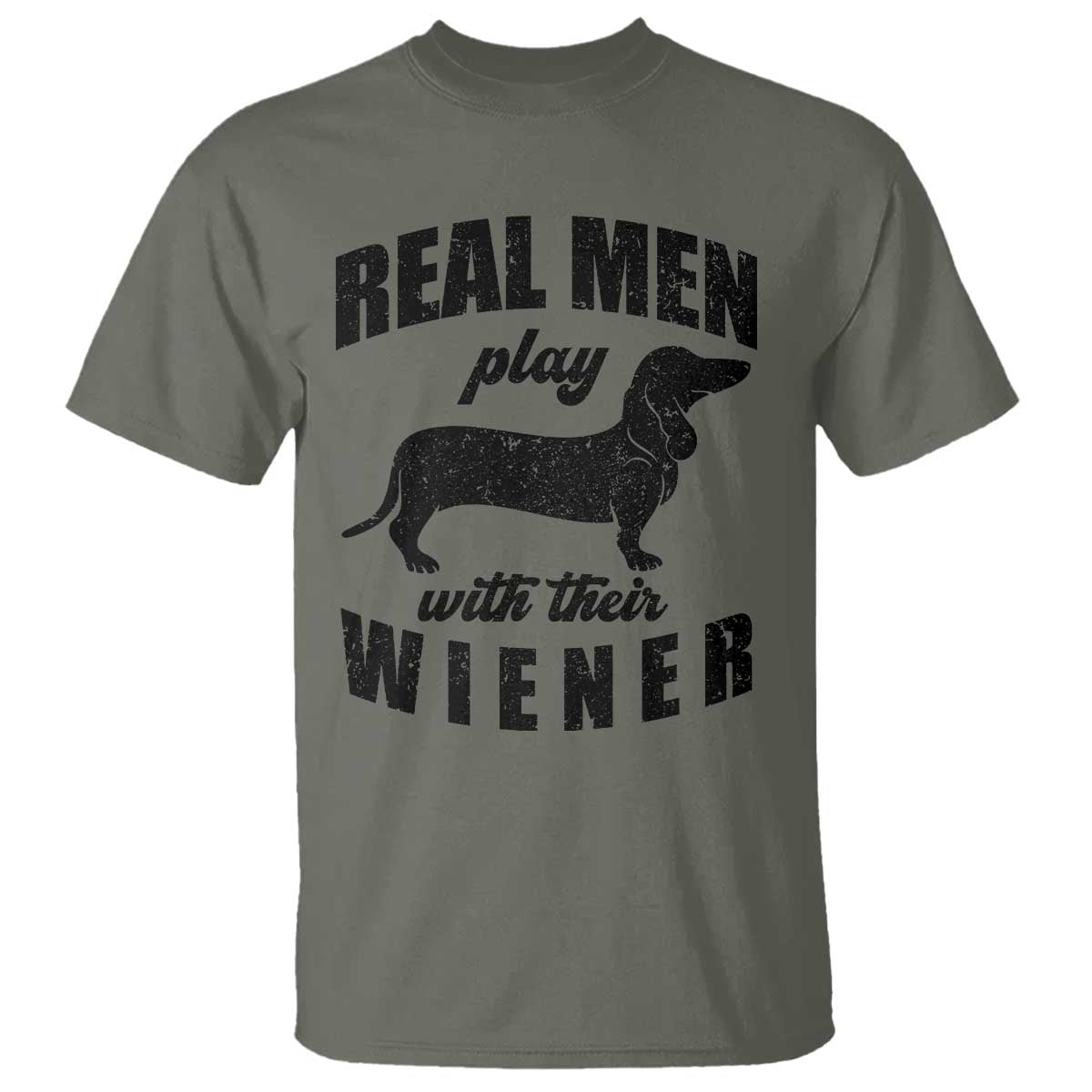 Funny Dachshund Dad T Shirt Real Men Play With Their Wiener Dog Dad Gag Gift TS10 Military Green Print Your Wear