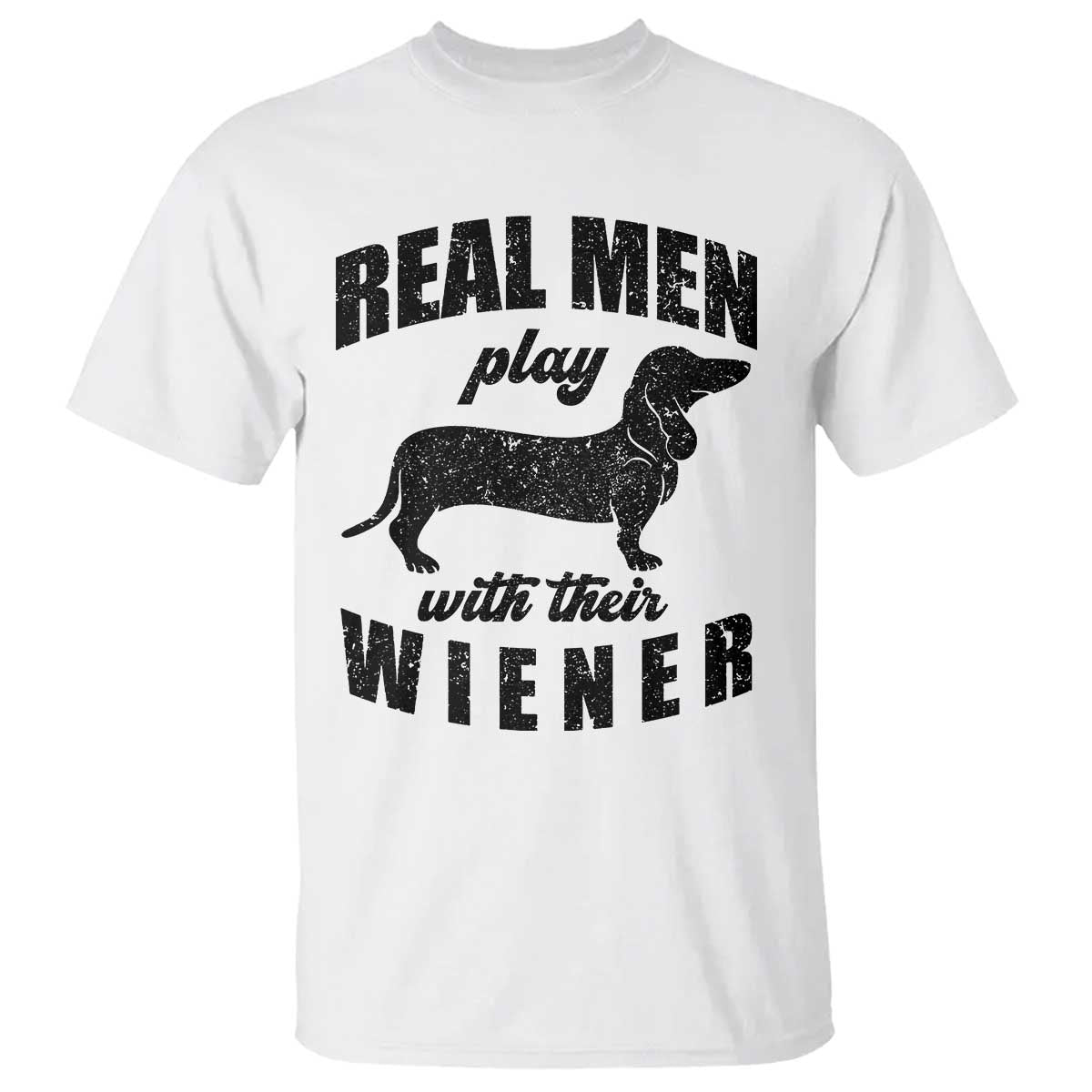 Funny Dachshund Dad T Shirt Real Men Play With Their Wiener Dog Dad Gag Gift TS10 White Print Your Wear
