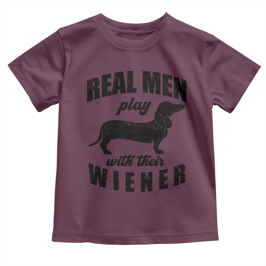 Funny Dachshund Dad Toddler T Shirt Real Men Play With Their Wiener Dog Dad Gag Gift TS10 Maroon Print Your Wear
