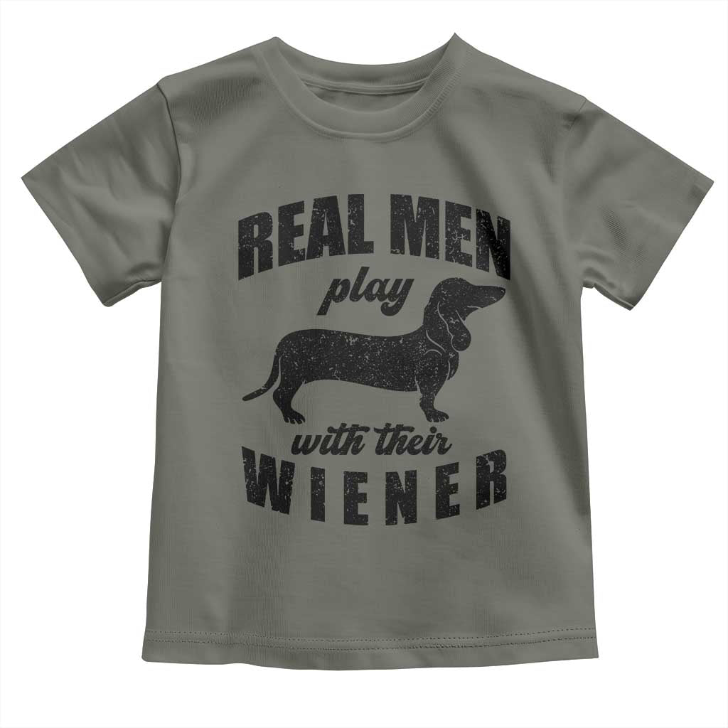 Funny Dachshund Dad Toddler T Shirt Real Men Play With Their Wiener Dog Dad Gag Gift TS10 Military Green Print Your Wear