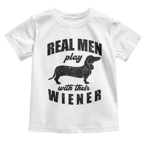 Funny Dachshund Dad Toddler T Shirt Real Men Play With Their Wiener Dog Dad Gag Gift TS10 White Print Your Wear