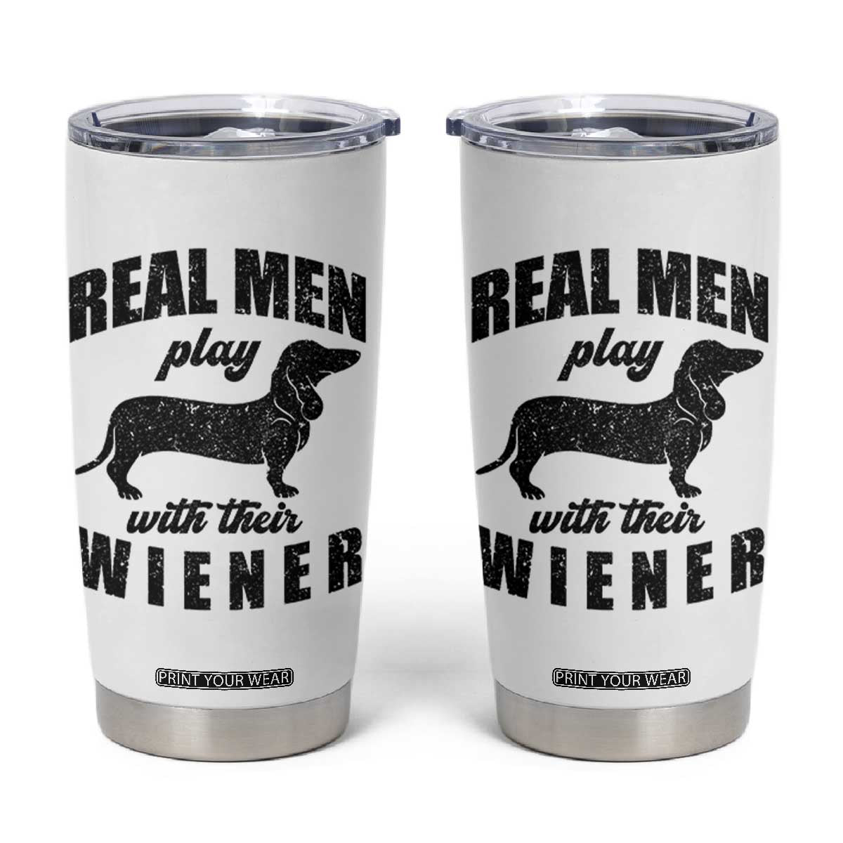 Funny Dachshund Dad Tumbler Cup Real Men Play With Their Wiener Dog Dad Gag Gift TS10 White Print Your Wear