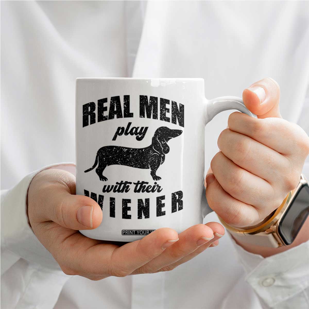 Funny Dachshund Dad Coffee Mug Real Men Play With Their Wiener Dog Dad Gag Gift TS10 Print Your Wear