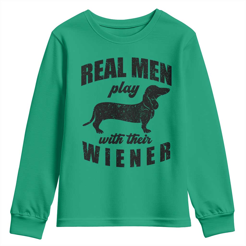Funny Dachshund Dad Youth Sweatshirt Real Men Play With Their Wiener Dog Dad Gag Gift TS10 Irish Green Print Your Wear