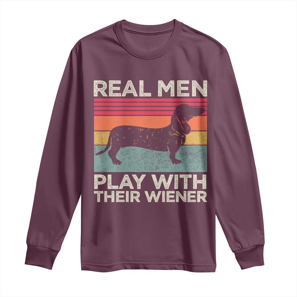 Funny Dachshund Dad Long Sleeve Shirt Retro Real Men Play With Their Wiener Dog Dad Gag Gift TS10 Maroon Print Your Wear