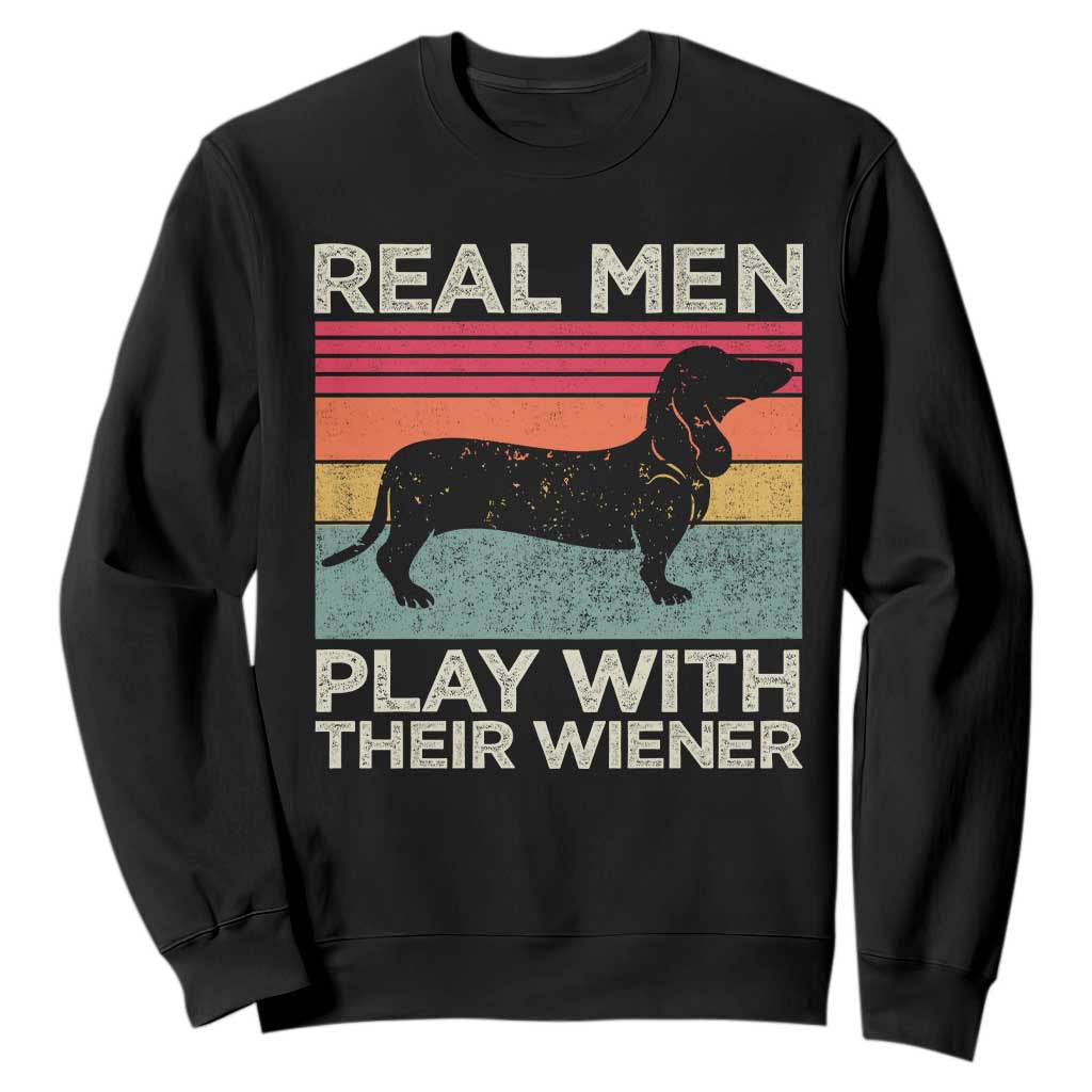 Funny Dachshund Dad Sweatshirt Retro Real Men Play With Their Wiener Dog Dad Gag Gift TS10 Black Print Your Wear