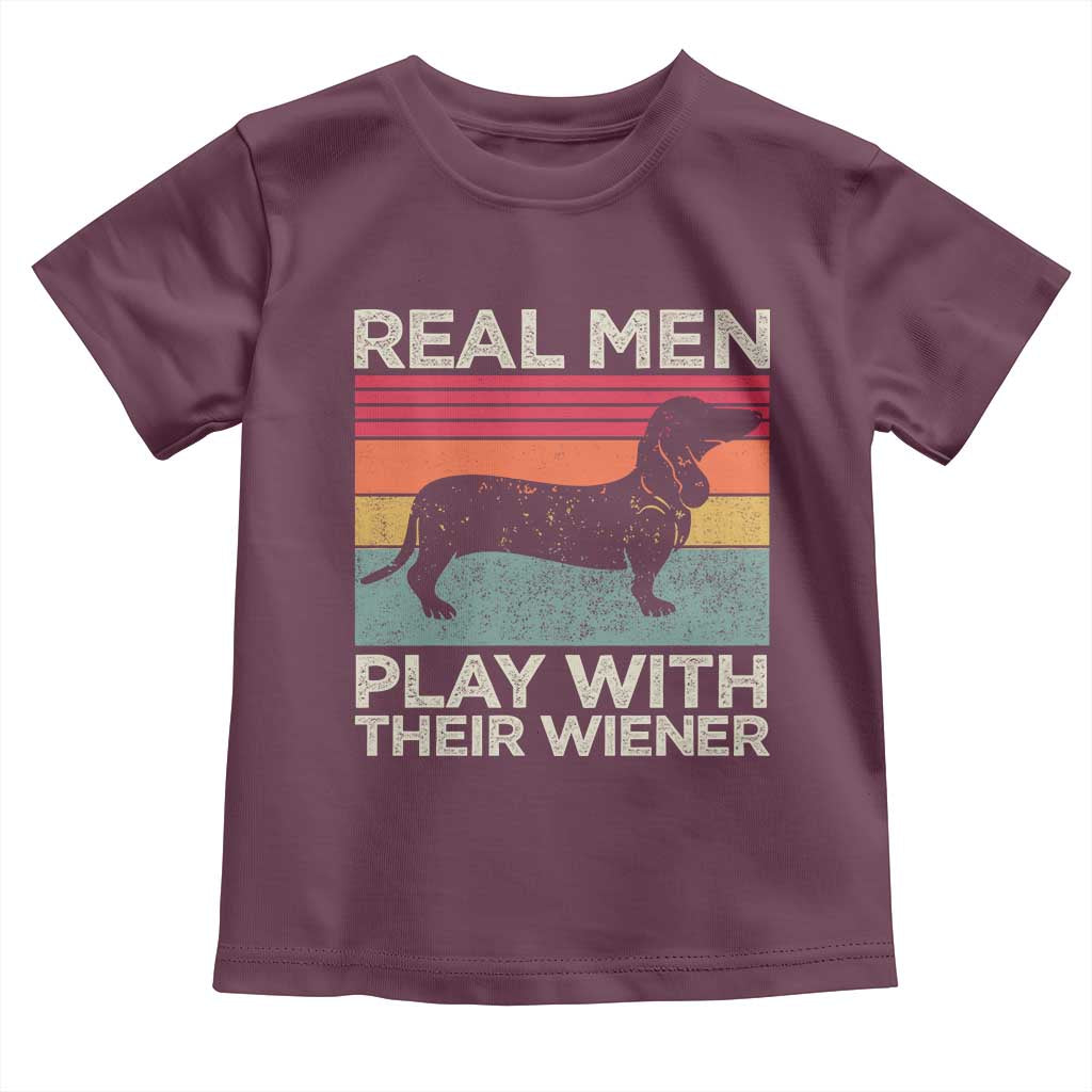 Funny Dachshund Dad Toddler T Shirt Retro Real Men Play With Their Wiener Dog Dad Gag Gift TS10 Maroon Print Your Wear