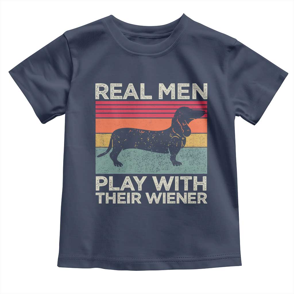 Funny Dachshund Dad Toddler T Shirt Retro Real Men Play With Their Wiener Dog Dad Gag Gift TS10 Navy Print Your Wear