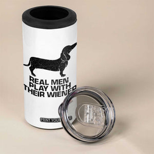 Funny Dachshund Dog Dad 4 in 1 Can Cooler Tumbler Real Men Play With Their Wiener Pet Father Gag Gift TS10 Print Your Wear