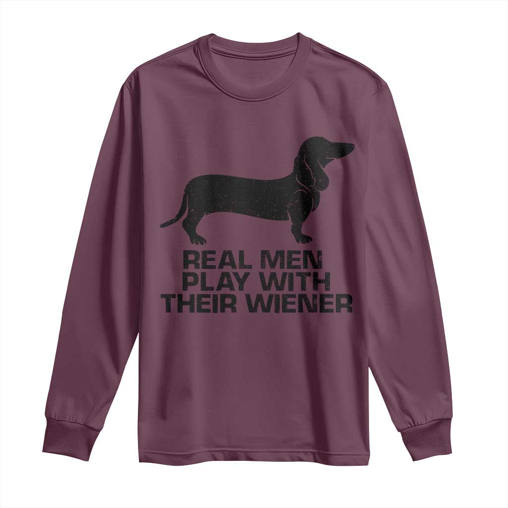 Funny Dachshund Dog Dad Long Sleeve Shirt Real Men Play With Their Wiener Pet Father Gag Gift TS10 Maroon Print Your Wear