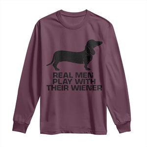 Funny Dachshund Dog Dad Long Sleeve Shirt Real Men Play With Their Wiener Pet Father Gag Gift TS10 Maroon Print Your Wear
