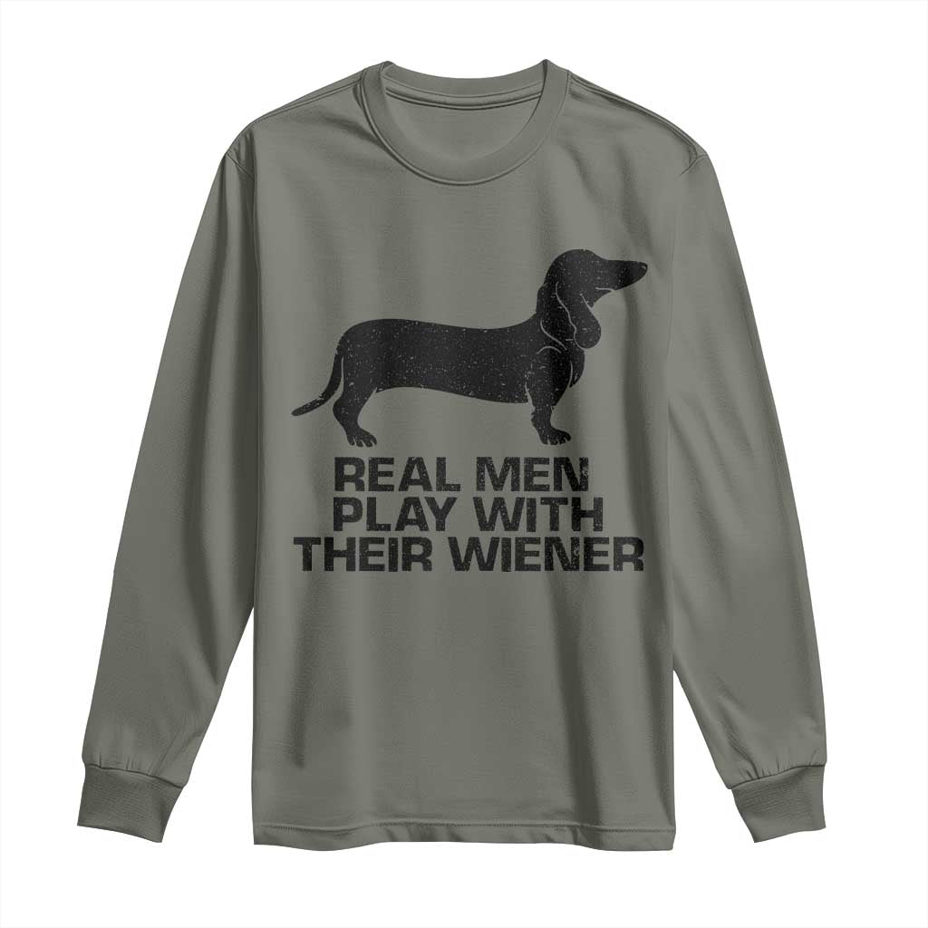 Funny Dachshund Dog Dad Long Sleeve Shirt Real Men Play With Their Wiener Pet Father Gag Gift TS10 Military Green Print Your Wear