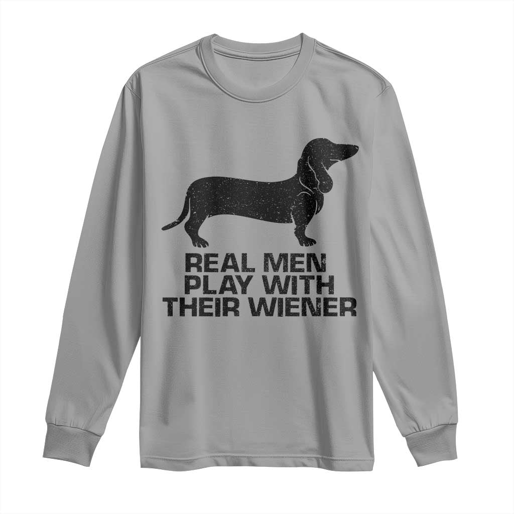Funny Dachshund Dog Dad Long Sleeve Shirt Real Men Play With Their Wiener Pet Father Gag Gift TS10 Sport Gray Print Your Wear