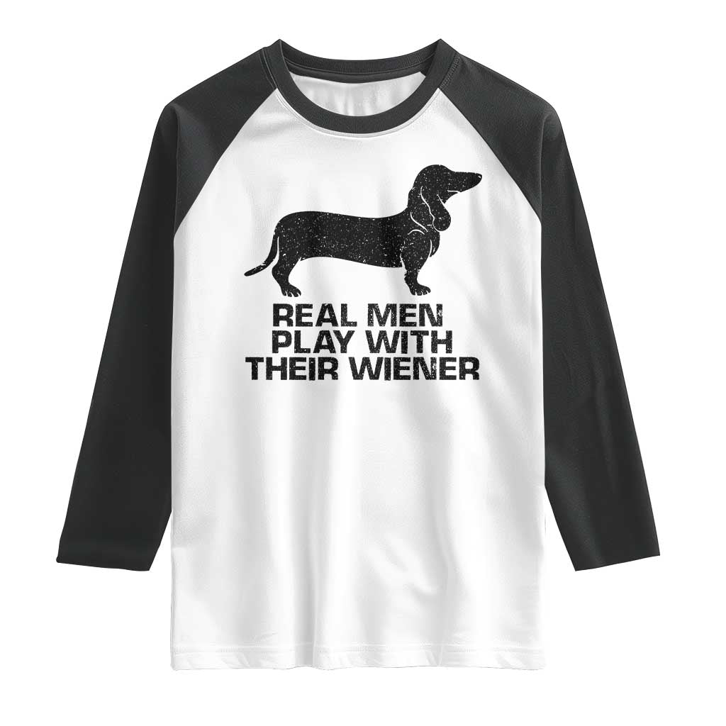 Funny Dachshund Dog Dad Raglan Shirt Real Men Play With Their Wiener Pet Father Gag Gift TS10 White Black Print Your Wear