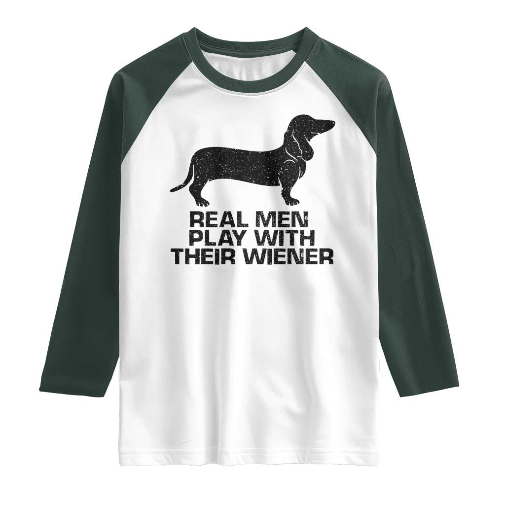 Funny Dachshund Dog Dad Raglan Shirt Real Men Play With Their Wiener Pet Father Gag Gift TS10 White Dark Forest Green Print Your Wear