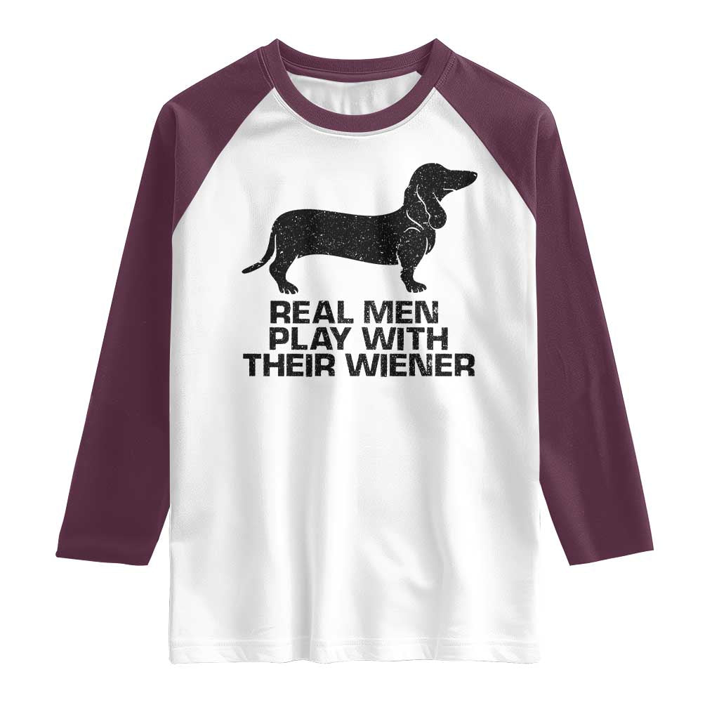 Funny Dachshund Dog Dad Raglan Shirt Real Men Play With Their Wiener Pet Father Gag Gift TS10 White Maroon Print Your Wear