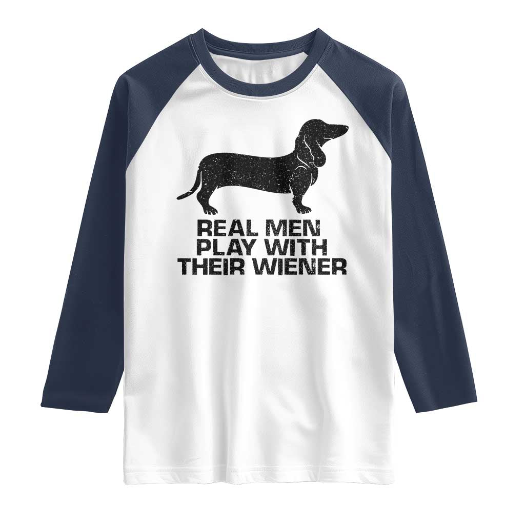 Funny Dachshund Dog Dad Raglan Shirt Real Men Play With Their Wiener Pet Father Gag Gift TS10 White Navy Print Your Wear