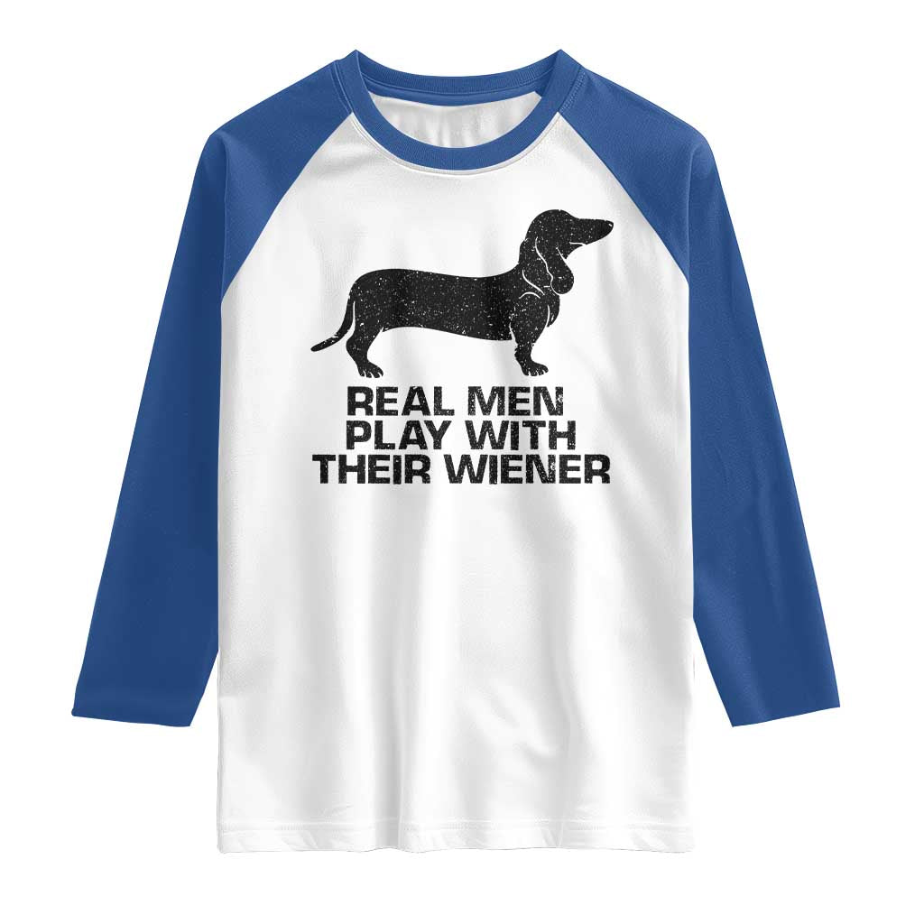 Funny Dachshund Dog Dad Raglan Shirt Real Men Play With Their Wiener Pet Father Gag Gift TS10 White Royal Print Your Wear