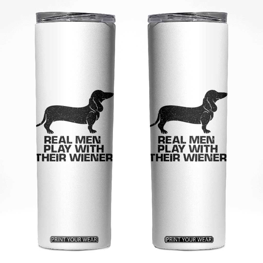 Funny Dachshund Dog Dad Skinny Tumbler Real Men Play With Their Wiener Pet Father Gag Gift TS10 White Print Your Wear