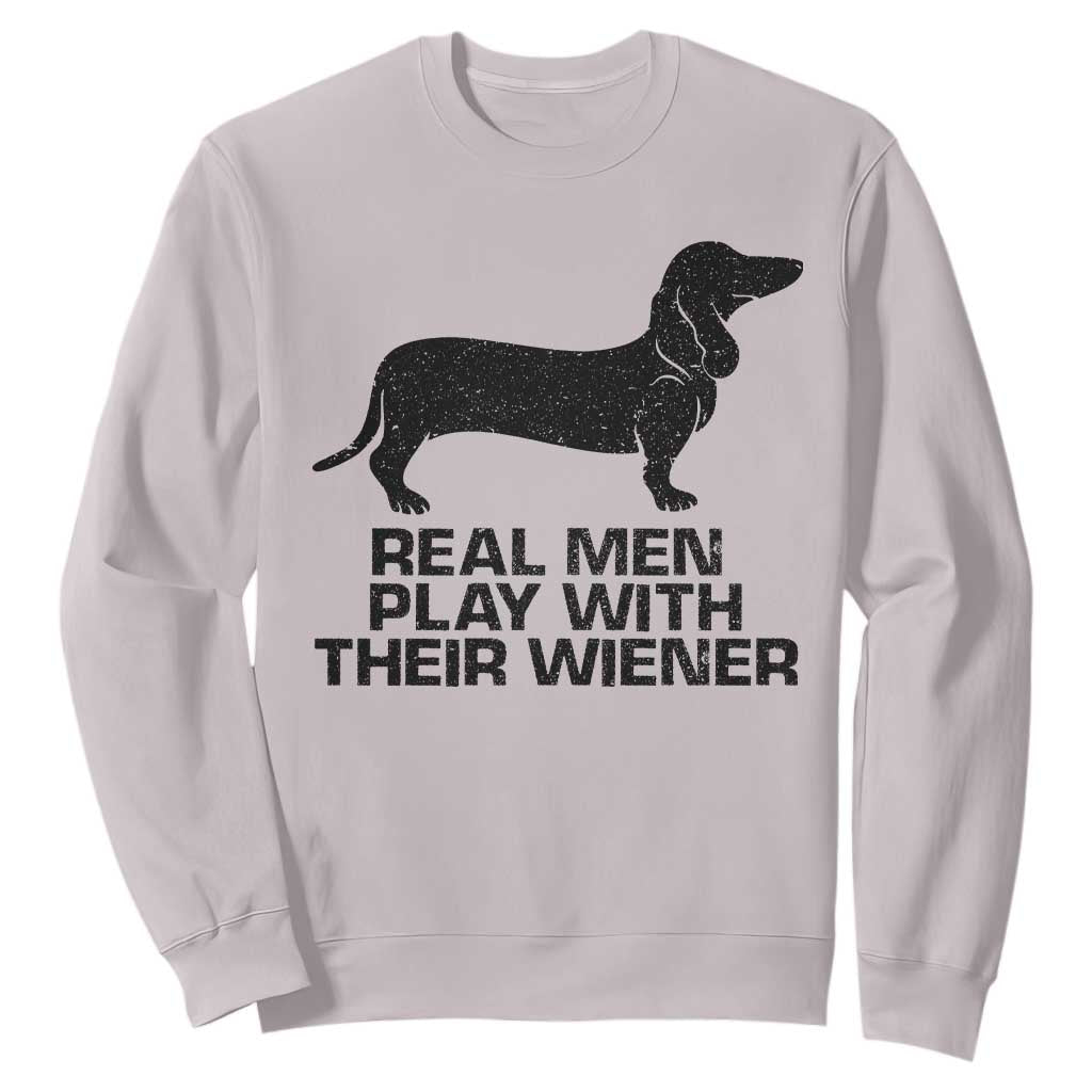 Funny Dachshund Dog Dad Sweatshirt Real Men Play With Their Wiener Pet Father Gag Gift TS10 Ice Gray Print Your Wear