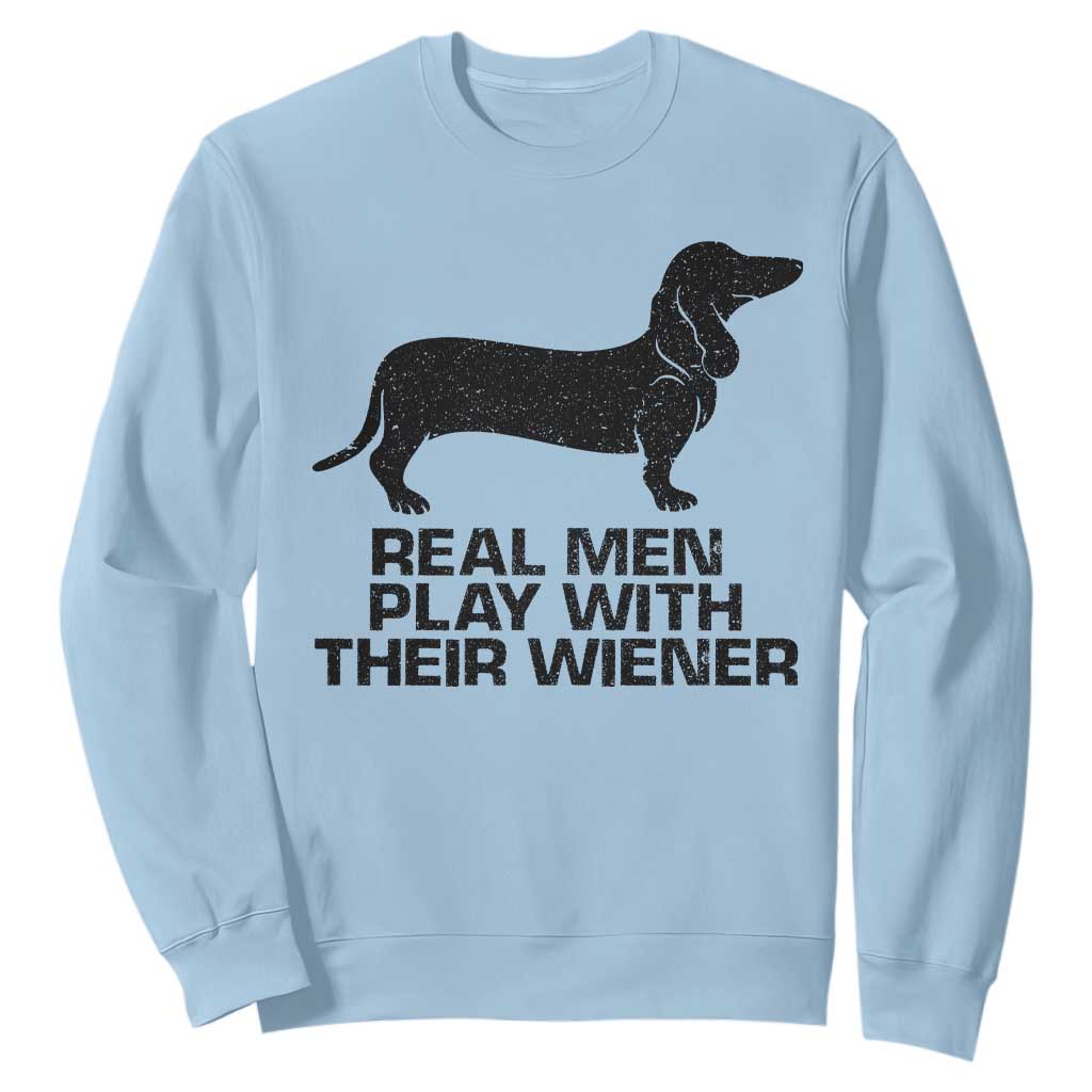 Funny Dachshund Dog Dad Sweatshirt Real Men Play With Their Wiener Pet Father Gag Gift TS10 Light Blue Print Your Wear