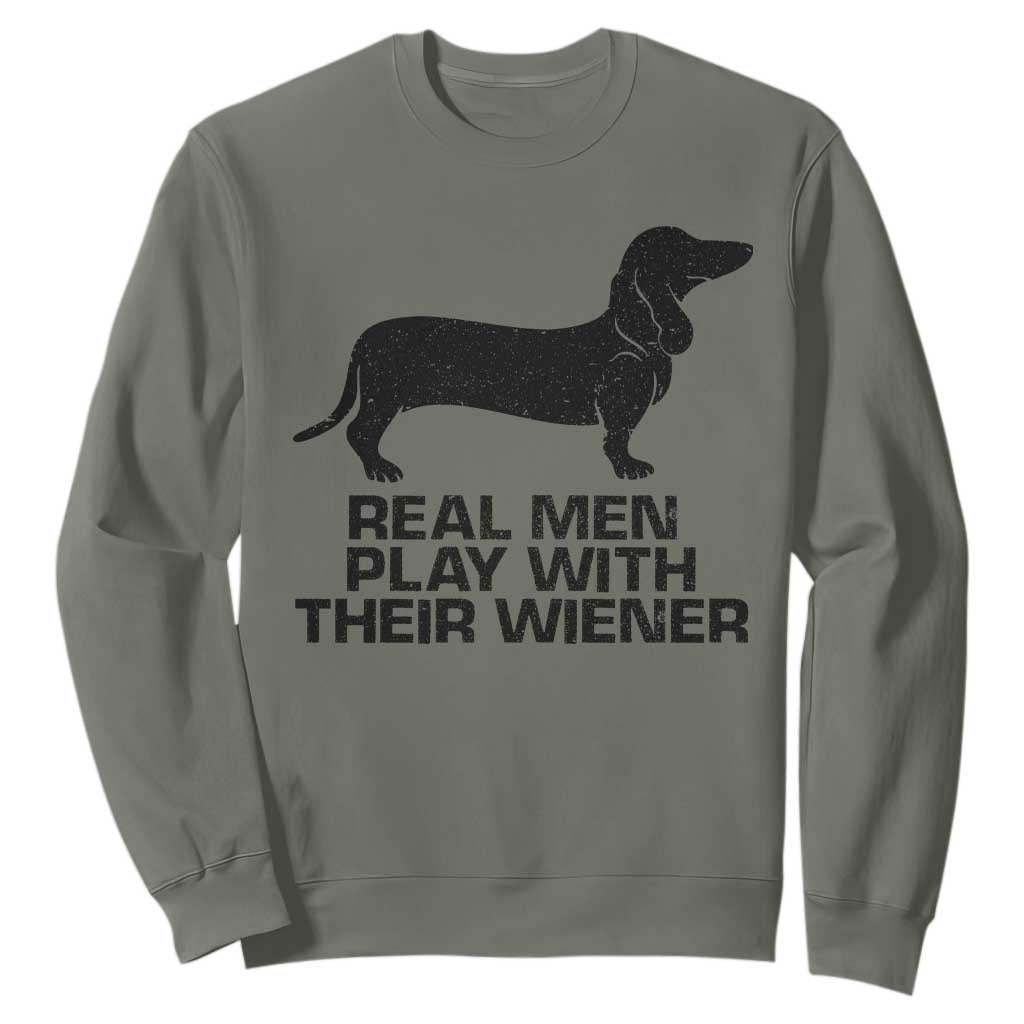 Funny Dachshund Dog Dad Sweatshirt Real Men Play With Their Wiener Pet Father Gag Gift TS10 Military Green Print Your Wear
