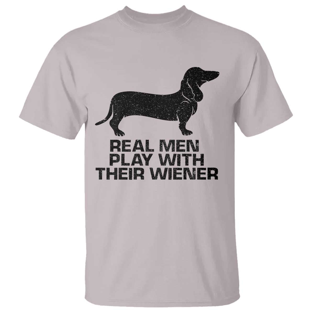 Funny Dachshund Dog Dad T Shirt Real Men Play With Their Wiener Pet Father Gag Gift TS10 Ice Gray Print Your Wear