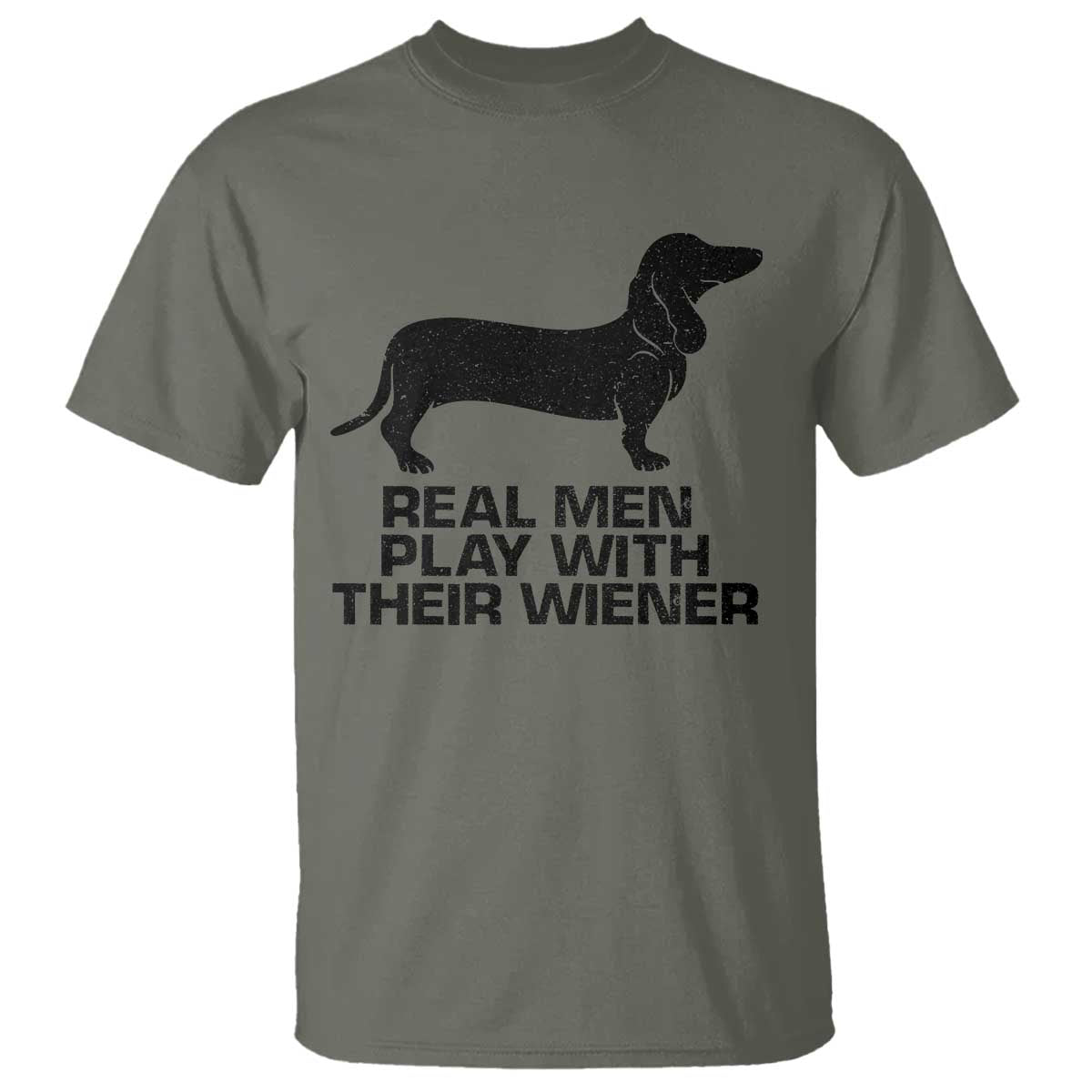 Funny Dachshund Dog Dad T Shirt Real Men Play With Their Wiener Pet Father Gag Gift TS10 Military Green Print Your Wear
