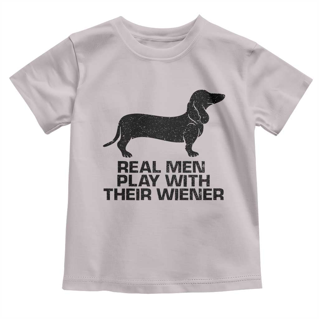 Funny Dachshund Dog Dad Toddler T Shirt Real Men Play With Their Wiener Pet Father Gag Gift TS10 Ice Gray Print Your Wear