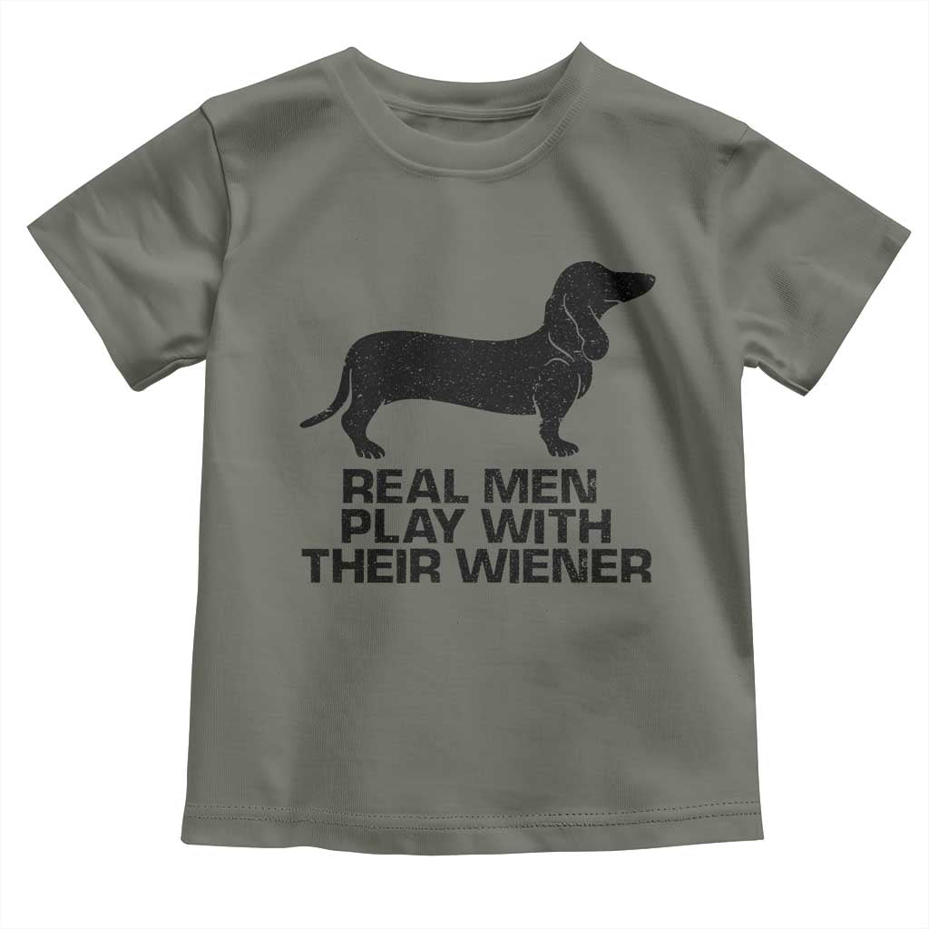 Funny Dachshund Dog Dad Toddler T Shirt Real Men Play With Their Wiener Pet Father Gag Gift TS10 Military Green Print Your Wear