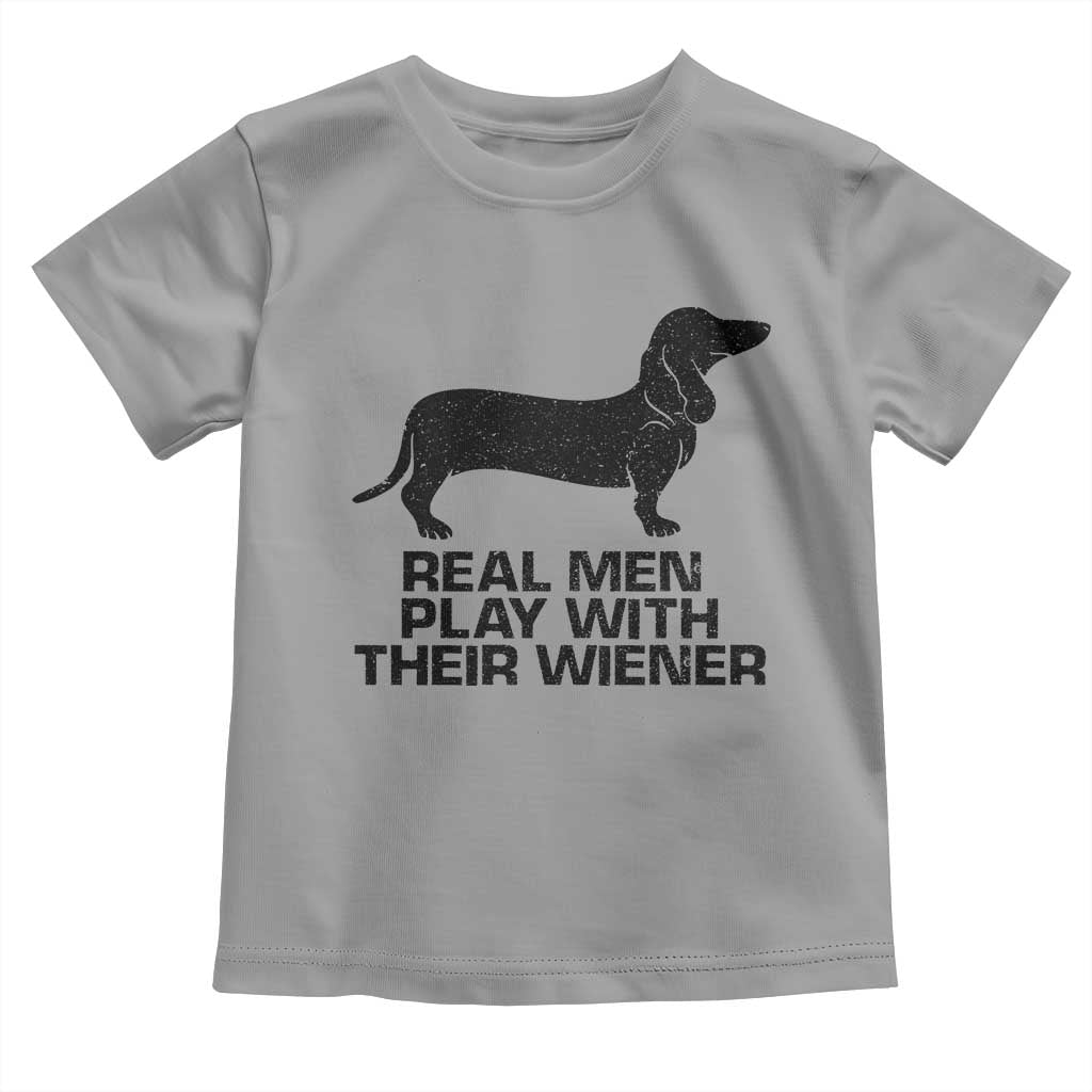 Funny Dachshund Dog Dad Toddler T Shirt Real Men Play With Their Wiener Pet Father Gag Gift TS10 Sport Gray Print Your Wear