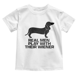 Funny Dachshund Dog Dad Toddler T Shirt Real Men Play With Their Wiener Pet Father Gag Gift TS10 White Print Your Wear