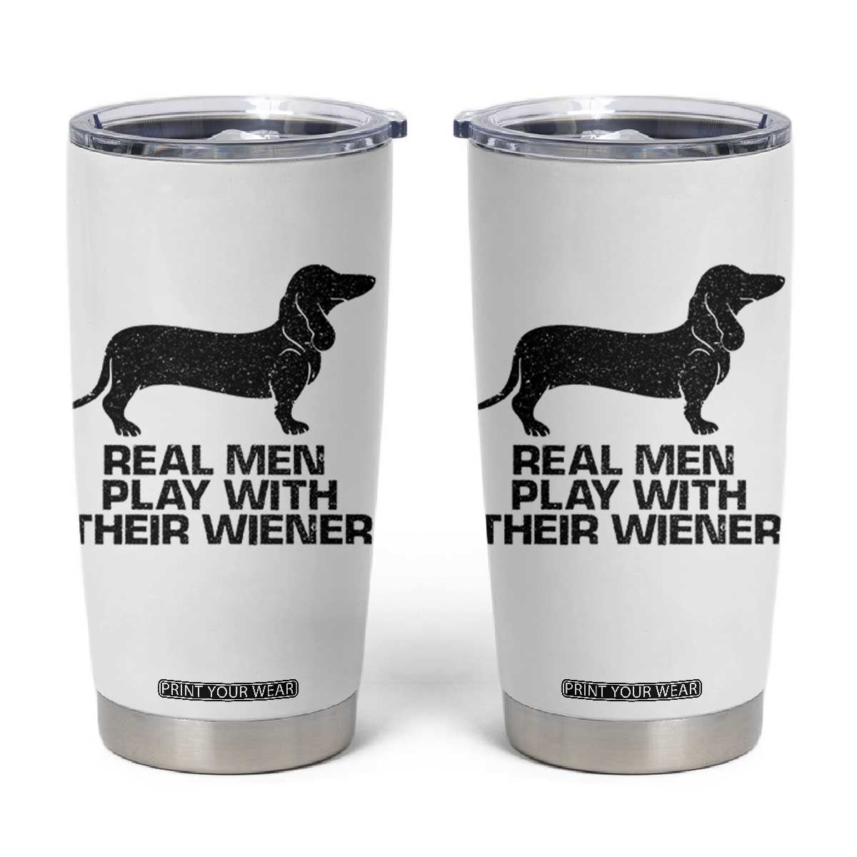 Funny Dachshund Dog Dad Tumbler Cup Real Men Play With Their Wiener Pet Father Gag Gift TS10 White Print Your Wear