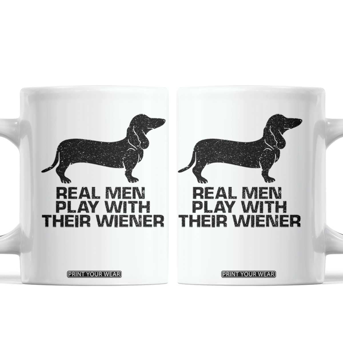 Funny Dachshund Dog Dad Coffee Mug Real Men Play With Their Wiener Pet Father Gag Gift TS10 White Print Your Wear