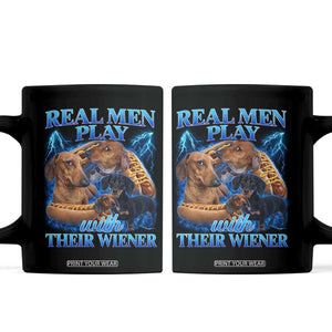 Funny Dachshund Dog Dad Coffee Mug Real Men Play With Their Wiener Funny Offensive TS10 Black Print Your Wear