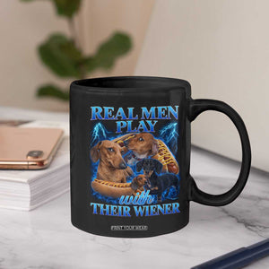 Funny Dachshund Dog Dad Coffee Mug Real Men Play With Their Wiener Funny Offensive TS10 Print Your Wear